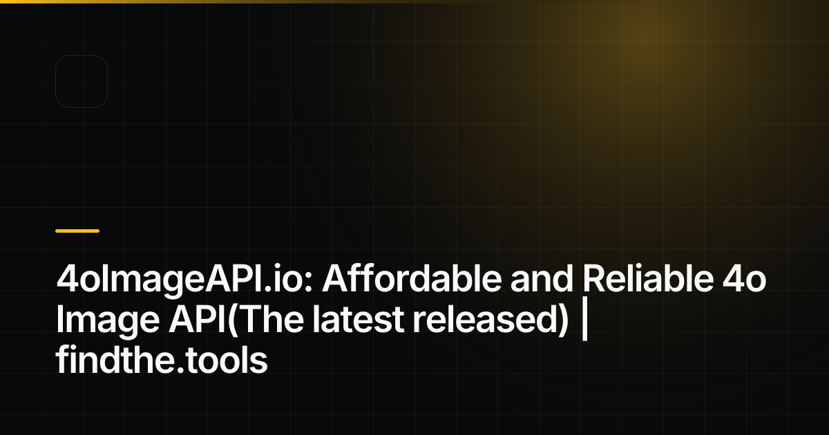 4oImageAPI.io: Affordable and Reliable 4o Image API(The latest released ...