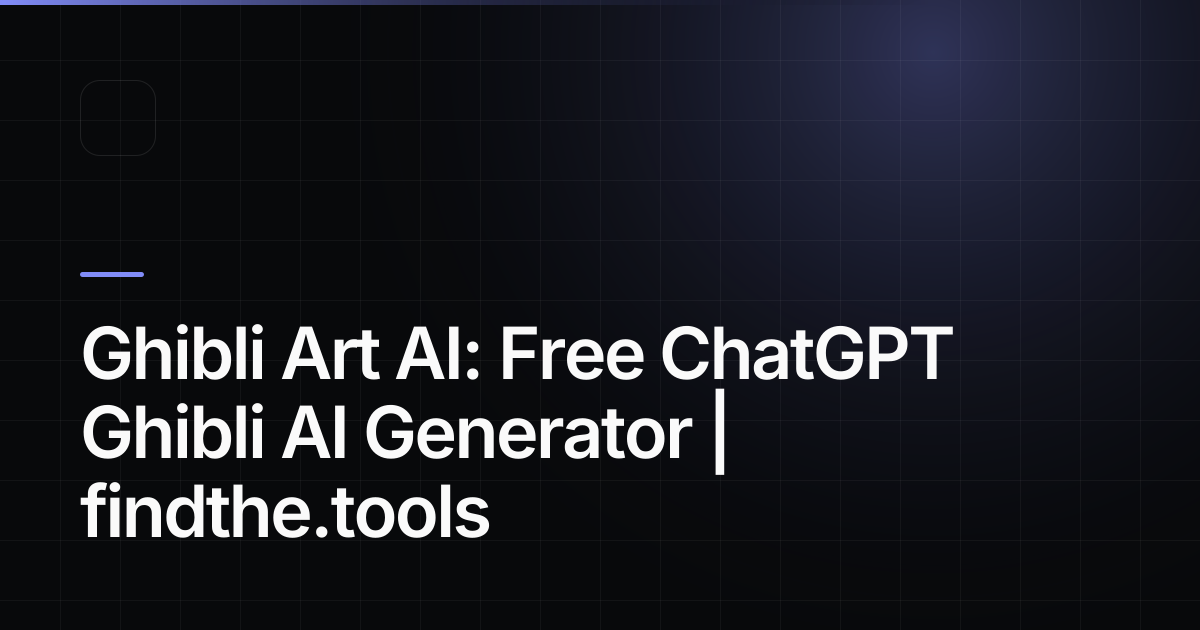 Ghibli Art AI: Free ChatGPT Ghibli AI Generator - Find the best tools ...