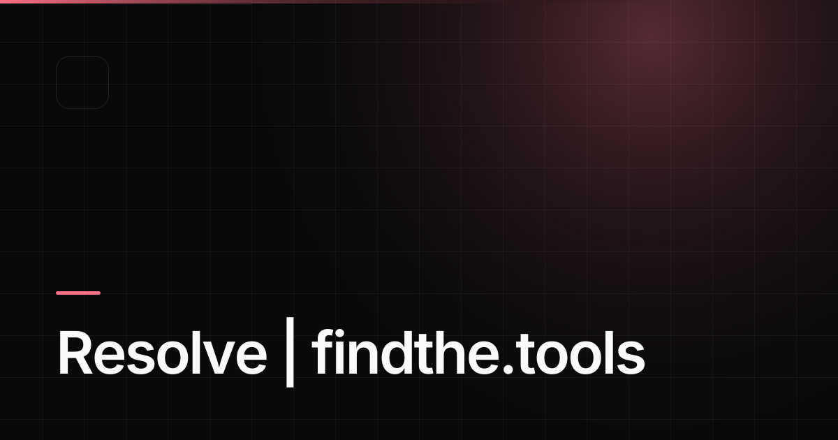 Resolve - Find the best tools for your job | findthe.tools