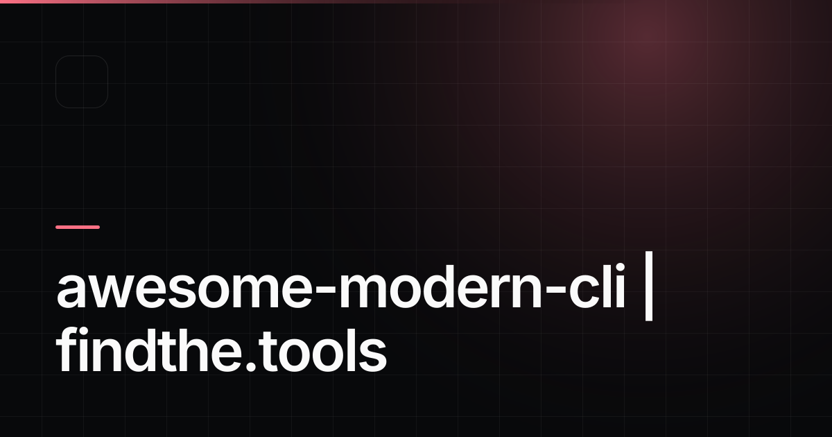 awesome-modern-cli - Find the best tools for your job | findthe.tools