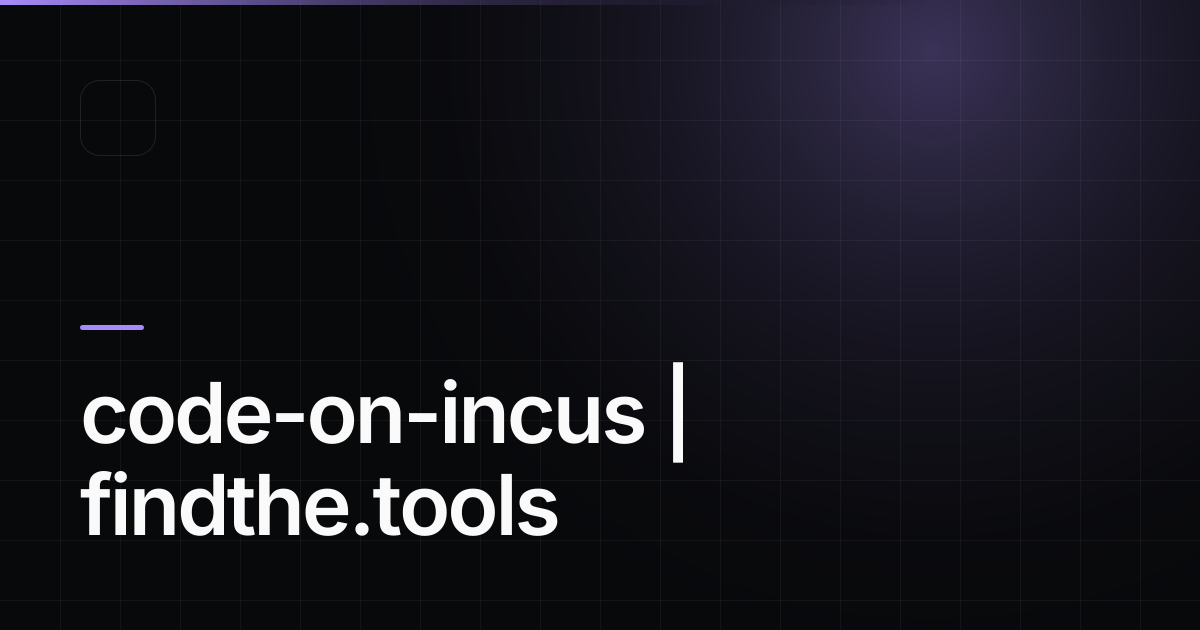 code-on-incus - Find the best tools for your job | findthe.tools