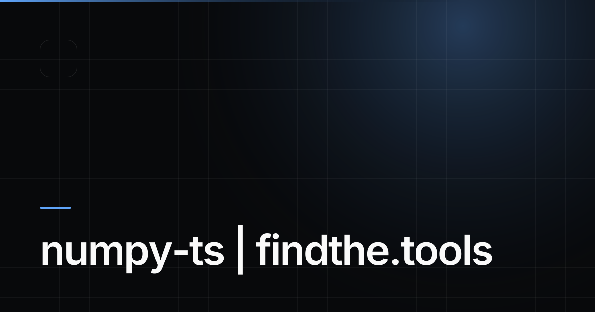 numpy-ts - Find the best tools for your job | findthe.tools